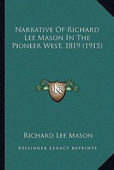 Narrative Of Richard Lee Mason In The Pioneer West, 1819 (1915)