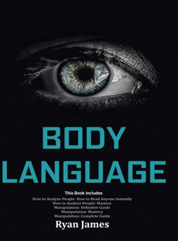 Hardcover Body Language: Master The Psychology and Techniques Behind How to Analyze People Instantly and Influence Them Using Body Language, Subliminal Persuasi Book
