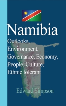 Paperback Namibia: Outlooks, Environment, Governance, Economy, People, Culture, Ethnic tolerant Book