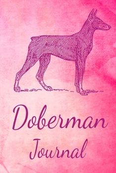 Paperback Doberman Journal: Animal Lovers Gift. Pretty Lined Notebook & Diary For Writing And Note Taking For Your Special Day.(120 Blank Lined Pa Book