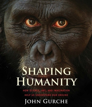 Paperback Shaping Humanity: How Science, Art, and Imagination Help Us Understand Our Origins Book