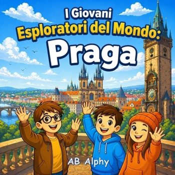 I Giovani Esploratori del Mondo: Praga: Alla scoperta della Repubblica Ceca con Nora, Max e Leo (Italian Edition)