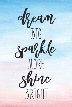 Paperback Dream Big Sparkle More Shine Bright: Journal Notebook Diary With College Lined Paper Book