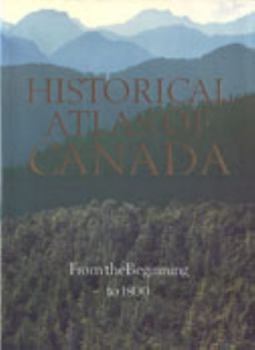Hardcover Historical Atlas of Canada: Volume I: From the Beginning to 1800 Book