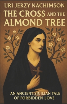 The Cross and the Almond Tree: An ancient Sicilian Tale of Forbidden Love