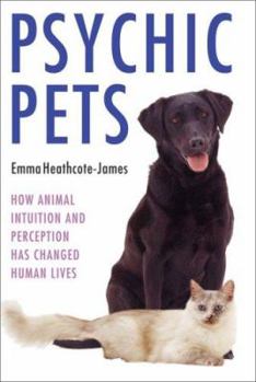 Hardcover Psychic Pets: How Animal Intuition and Perception Has Changed Human Lives Book