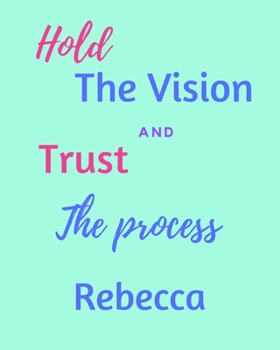 Paperback Hold The Bision and Trust The Process Rebecca's: 2020 New Year Planner Goal Journal Gift for Rebecca / Notebook / Diary / Unique Greeting Card Alterna Book