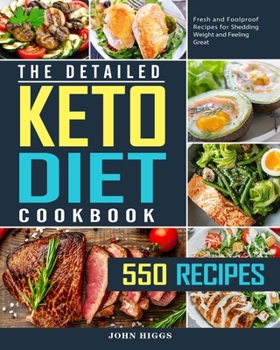 Paperback The Detailed Keto Diet Cookbook: 550 Fresh and Foolproof Recipes for Shedding Weight and Feeling Great Book