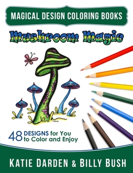 Paperback Mushroom Magic: 48 Fantasy Designs for you to Color & Enjoy Book