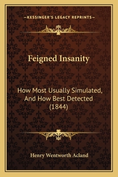 Paperback Feigned Insanity: How Most Usually Simulated, And How Best Detected (1844) Book