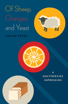 Paperback Of Sheep, Oranges, and Yeast: A Multispecies Impression Volume 40 Book