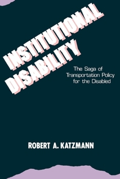 Paperback Institutional Disability: The Saga of Transportation Policy for the Disabled Book
