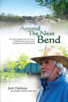 Paperback Around the Next Bend: A 1000 Km Journey by Canoe Along the Qu'appelle and Assiniboine River by Two Elderly Men for Cancer Care. Book