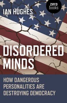 Paperback Disordered Minds: How Dangerous Personalities Are Destroying Democracy Book