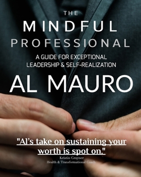 Paperback The Mindful Professional: A Guide For Exceptional Leadership & Self-Realization Book