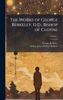 Hardcover The Works of George Berkeley, D.D., Bishop of Cloyne Book