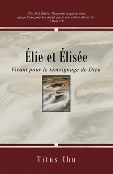 Paperback Élie et Élisée: Vivant pour le témoignage de Dieu [French] Book