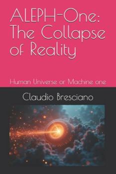 Paperback ALEPH-One: The Collapse of Reality: Human Universe or Machine one Book