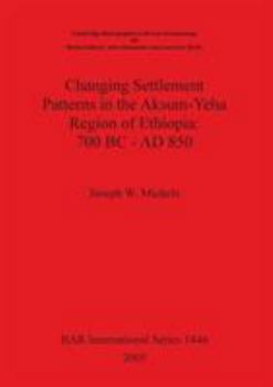 Paperback Changing Settlement Patterns in the Aksum-Yeha Region of Ethiopia: 700 BC - Ad 850. Book