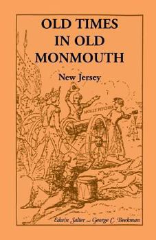 Paperback Old Times in Old Monmouth: Historical Reminiscences of Old Monmouth County, New Jersey: Being a Series of Historical Sketches Relating to Old Mon Book