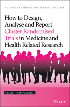 Hardcover How to Design, Analyse and Report Cluster Randomised Trials in Medicine and Health Related Research Book