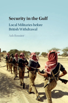 Hardcover Security in the Gulf: Local Militaries Before British Withdrawal Book