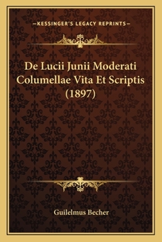 Paperback De Lucii Junii Moderati Columellae Vita Et Scriptis (1897) [Latin] Book