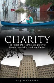 Paperback Charity: The Heroic and Heartbreaking Story of Charity Hospital in Hurricane Katrina Book