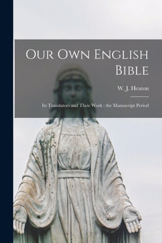 Paperback Our Own English Bible: Its Translators and Their Work: the Manuscript Period Book