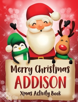 Merry Christmas Addison: Fun Xmas Activity Book, Personalized for Children, perfect Christmas gift idea