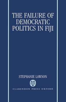 Hardcover The Failure of Democratic Politics in Fiji Book