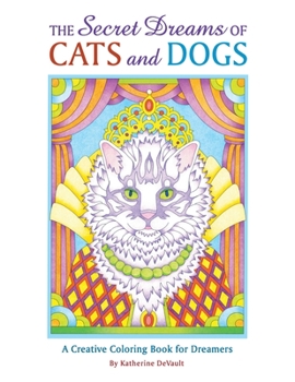 Paperback The Secret Dreams of Cats and Dogs: A Creative Coloring Book for Dreamers Book