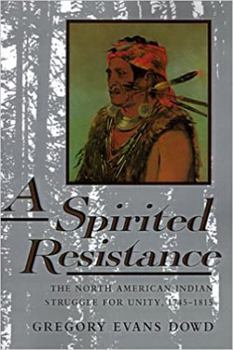 Paperback A Spirited Resistance: The North American Indian Struggle for Unity, 1745-1815 Book