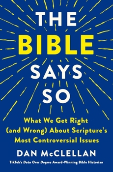 Hardcover The Bible Says So: What We Get Right (and Wrong) about Scripture's Most Controversial Issues Book