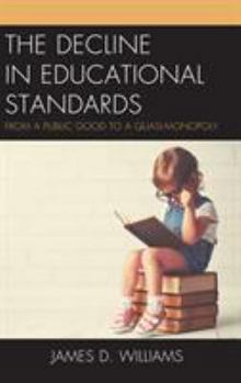 Paperback The Decline in Educational Standards: From a Public Good to a Quasi-Monopoly Book