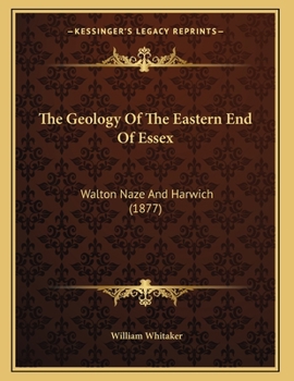 Paperback The Geology Of The Eastern End Of Essex: Walton Naze And Harwich (1877) Book