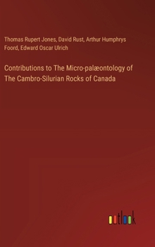 Hardcover Contributions to The Micro-palæontology of The Cambro-Silurian Rocks of Canada Book