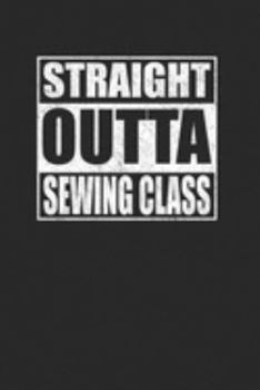 Straight Outta Sewing Class 120 Page Notebook Lined Journal