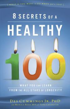 Hardcover 8 Secrets of a Healthy 100: What You Can Learn from the All-Stars of Longevity Book