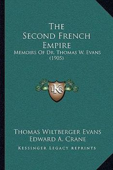 Paperback The Second French Empire: Memoirs Of Dr. Thomas W. Evans (1905) Book