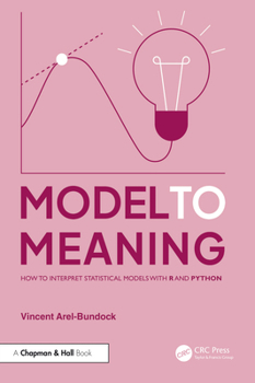Hardcover Model to Meaning: How to Interpret Statistical Models with R and Python Book