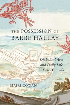 Paperback The Possession of Barbe Hallay: Diabolical Arts and Daily Life in Early Canada Volume 5 Book