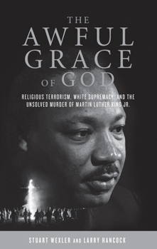 Paperback The Awful Grace of God: Religious Terrorism, White Supremacy, and the Unsolved Murder of Martin Luther King, Jr. Book