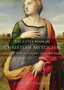 Paperback The Little Book of Christian Mysticism: Essential Wisdom of Saints, Seers, and Sages Book