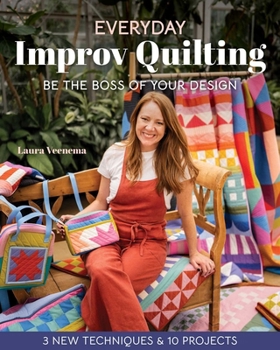 Paperback Everyday Improv Quilting: Be the Boss of Your Design; 3 New Techniques & 10 Projects Book