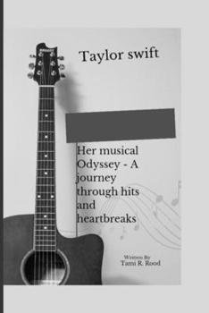 Paperback Taylor Swift: Her Musical Odyssey - A journey through hits and heartbreaks Book