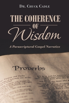 Paperback The Coherence of Wisdom: A Parascriptural Gospel Narrative Book