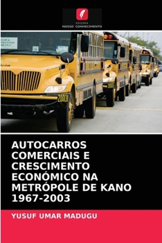 Paperback Autocarros Comerciais E Crescimento Económico Na Metrópole de Kano 1967-2003 [Portuguese] Book