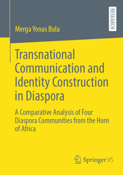 Paperback Transnational Communication and Identity Construction in Diaspora: A Comparative Analysis of Four Diaspora Communities from the Horn of Africa Book