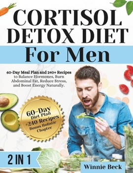 CORTISOL DETOX DIET FOR MEN: 60 DAYS TO HORMONAL BALANCE, FAT LOSS, AND UNSTOPPABLE ENERGY